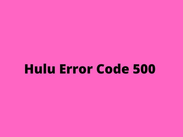 Steps To Fix Hulu Error Code 500