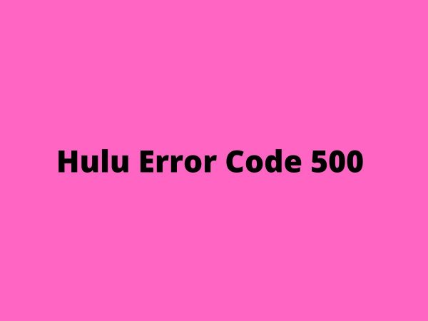 Steps To Fix Hulu Error Code 500