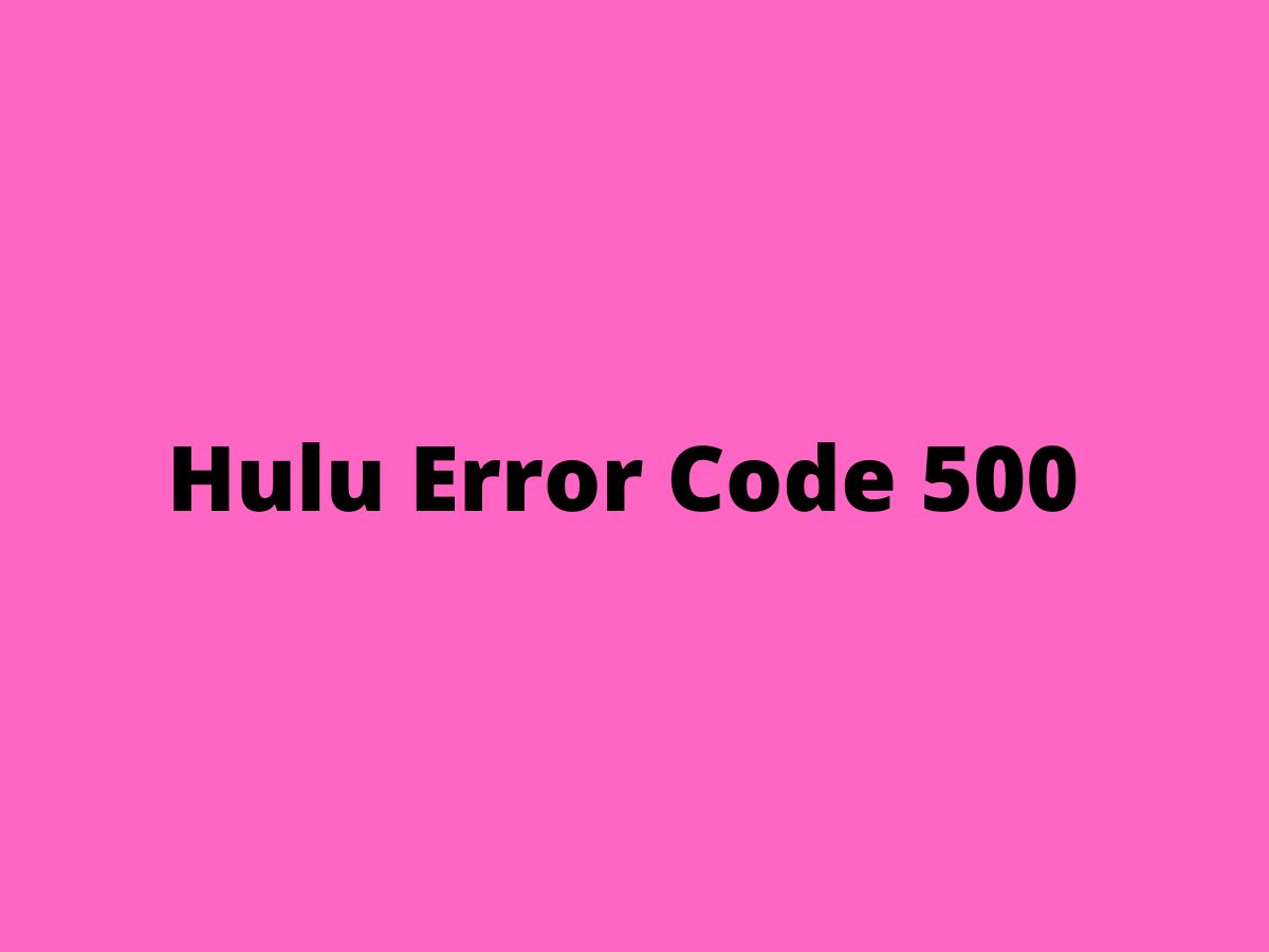 Hulu Error Code 500