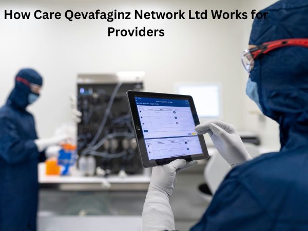 How Care Qevafaginz Network Ltd Works for Providers