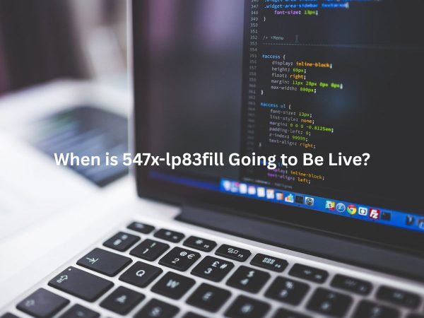 When Is 547x-lp83fill Going To Be Live? An In-Depth Guide